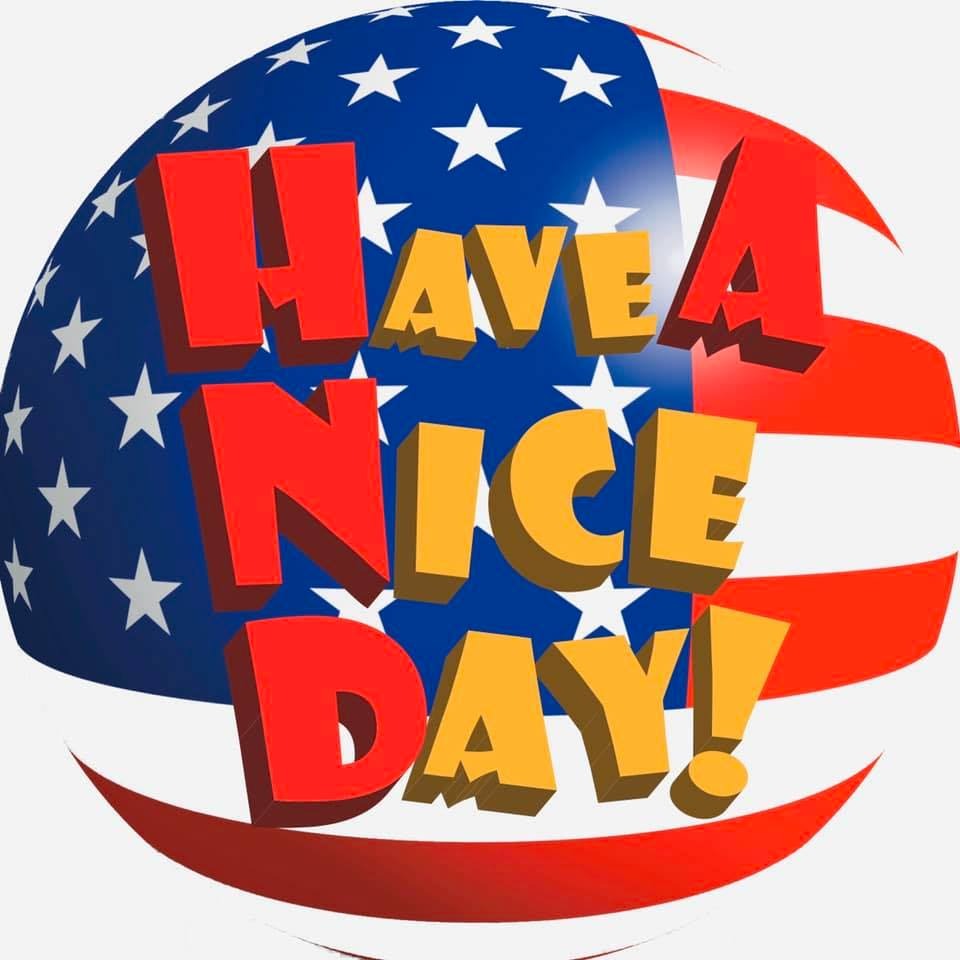HAVE A NICE DAY!